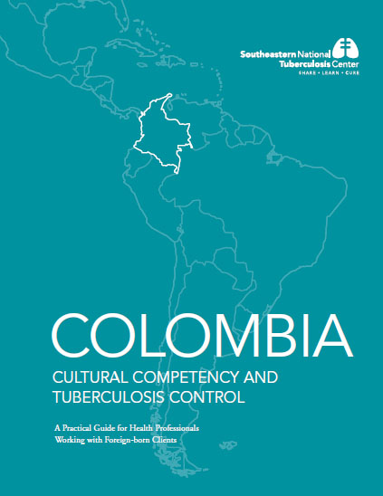 Colombia Cultural Competency and Tuberculosis Control: A Practical Guide for Health Professionals Working with Foreign-Born Clients