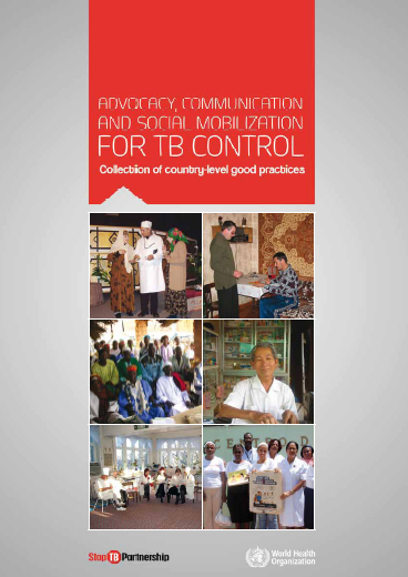 Advocacy, Communication and Social Mobilization for TB Control: Collection of Country-level Good Practices