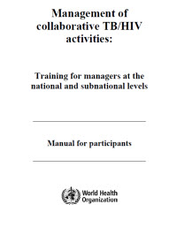 Management of Collaborative TB/HIV Activities: Training for Managers at the National and Subnational Levels