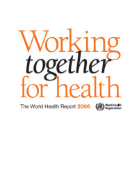 The World Health Report 2006 - Working Together for Health