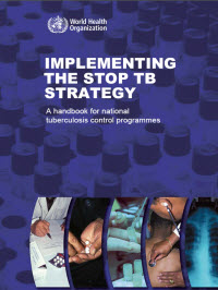 Implementing the Stop TB Strategy: A Handbook for National Tuberculosis Control Programmes