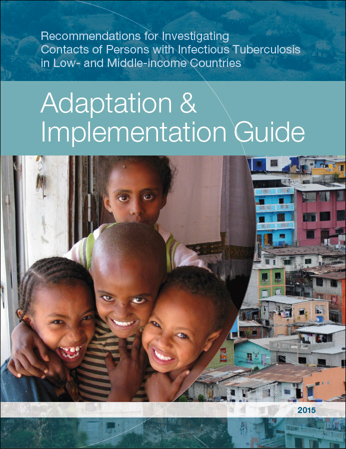 Adaptation and Implementation Guide for Recommendations for Investigating Contacts of Persons with Infectious Tuberculosis in Low- and Middle-income Countries