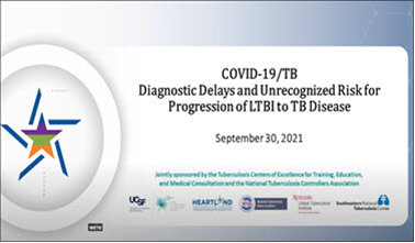 COVID-19/TB - Diagnostic Delays and Unrecognized Risk for Progression of LTBI to TB Disease