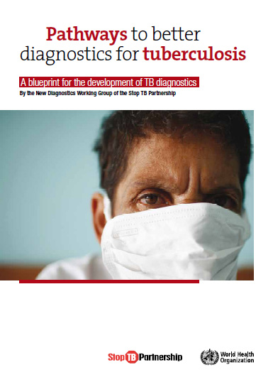 Pathways to Better Diagnostics for Tuberculosis: A Blueprint for the Development of TB Diagnostics