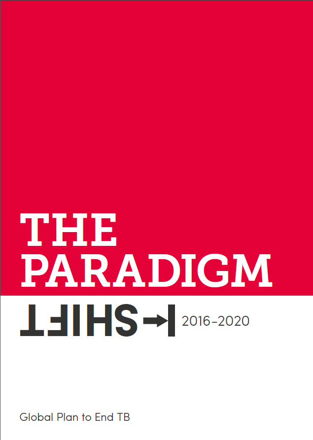 The Global Plan to End TB 2016-2020: The Paradigm Shift