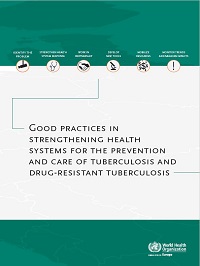 Good Practices in Strengthening Health Systems for the Prevention and Care of Tuberculosis and Drug-Resistant Tuberculosis