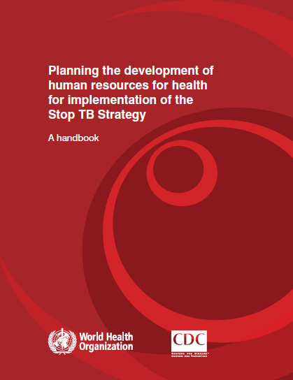 Planning the Development of Human Resources for Health for Implementation of the Stop TB Strategy - A Handbook