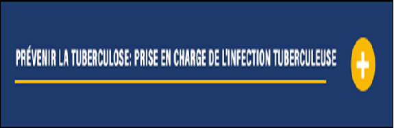 Prévenir la tuberculose: prise en charge de l’infection tuberculeuse [Prevent Tuberculosis: Management of TB Infection]