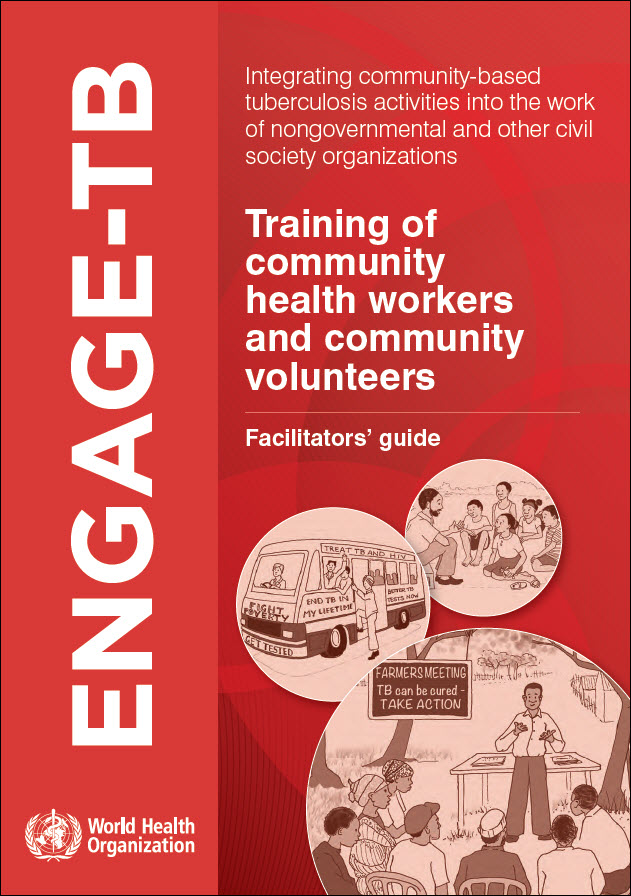 ENGAGE-TB: Integrating Community-Based Tuberculosis Activities into the Work of Nongovernmental and Other Civil Society Organizations: Training of Community Health Workers and Community Volunteers: Facilitators’ Guide