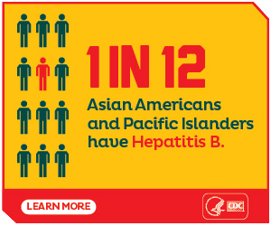 Hepatitis B Badge 1 in 12 Asian Americans and Pacific Islanders have Hepatitis B.