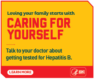 Loving your family starts with Caring for Yourself. Talk to your doctor about getting tested for Hepatitis B.