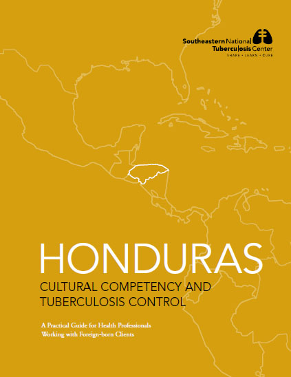  Honduras Cultural Competency and Tuberculosis Control: A Practical Guide for Health Professionals Working with Foreign-Born Clients 