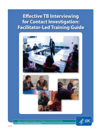 Effective TB Interviewing for Contact Investigations Materials: Facilitator-Led Training Guide, Self-Study Modules, and Videotape