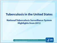 Tuberculosis in the United States: National Tuberculosis Surveillance System Highlights from 2012