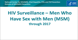 Slide Set: HIV Surveillance-Men Who Have Sex with Men (MSM) through 2017. Go to slide set.