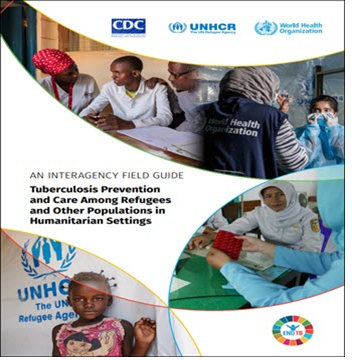 Tuberculosis prevention and care among refugees and other populations in humanitarian settings: an interagency field guide