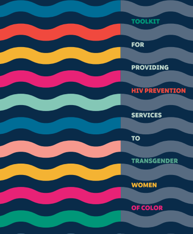Toolkit for Providing HIV Prevention Services to Transgender Women of Color. Go to toolkit.