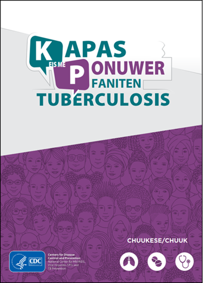 Kapas Eis me Ponuwer faniten Tuberculosis (TB)  [Questions and Answers About Tuberculosis]. Go to booklet
