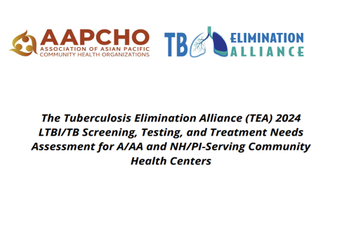 The Tuberculosis Elimination Alliance (TEA) 2024 LTBI/TB Screening, Testing, and Treatment Needs Assessment for A/AA and NH/PI-Serving Community Health Centers (PDF)