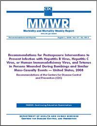 Thumbnail image of MMWR: Recommendations for Postexposure Interventions to Prevent Infection with Hepatitis B Virus, Hepatitis C Virus, or Human Immunodeficiency Virus, and Tetanus in Persons Wounded During Bombings and Similar Mass-Casualty Events – United States, 200 
