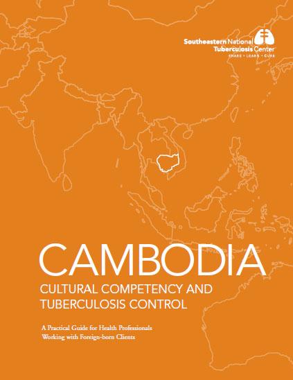 Cambodia Cultural Competency and Tuberculosis Control: A Practical Guide for Health Professionals Working with Foreign-Born Clients 