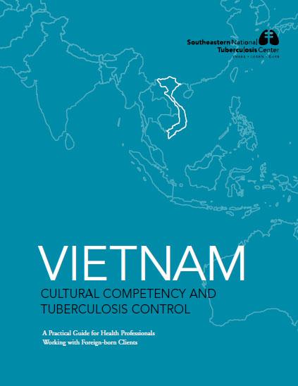  Vietnam Cultural Competency and Tuberculosis Control: A Practical Guide for Health Professionals Working with Foreign-Born Clients 