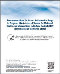 Thumbnail image of Recommendations for Use of Antiretroviral Drugs in Pregnant HIV-1-Infected Women for Maternal Health and Interventions to Reduce Perinatal HIV Transmission in the United States 