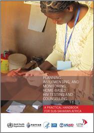 Thumbnail image of Planning, Implementing, and Monitoring, Home-Based HIV Testing and Counselling: A Practical Handbook for Sub-Saharan Africa 