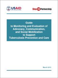  Guide to Monitoring and Evaluation of Advocacy, Communication, and Social Mobilization to Support Tuberculosis Prevention and Care 