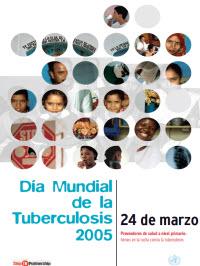  Dia Mundial de la Tuberculosis 2005: Proveedores de Salud a Nivel Primario: Heroes en la Lucha Contra la Tuberculosis[World TB Day 2005: Frontline TB Care Providers: Heroes in the Fight Against Tuberculosis  ] 