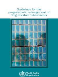 Guidelines for the Programmatic Management of Drug-Resistant Tuberculosis 