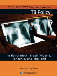  Civil Society Perspectives on TB Policy in Bangladesh, Brazil, Nigeria, Tanzania, and Thailand 