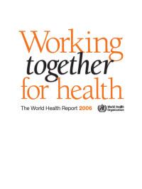  The World Health Report 2006 - Working Together for Health 