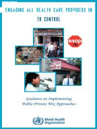  Engaging All Health Care Providers in TB Control: Guidance on Implementing Public-Private Mix Approaches 