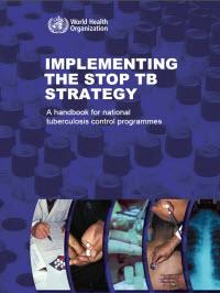  Implementing the Stop TB Strategy: A Handbook for National Tuberculosis Control Programmes 