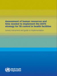  Assessment of Human Resources and Time Needed to Implement the DOTS Strategy for TB Control in Health Facilities 