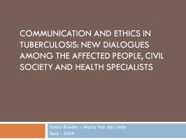  Communication and Ethics in Tuberculosis: New Dialogues among the Affected People, Civil Society and Health Specialists 