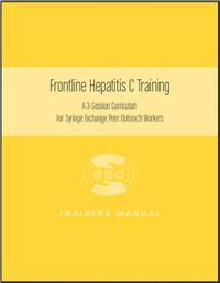 Thumbnail image of Frontline Hepatitis C Training: A 3-Session Curriculum for Syringe Exchange Peer Outreach Workers: Trainers Manual 