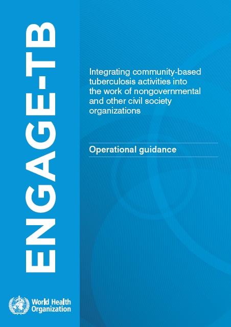  The ENGAGE-TB Approach: Integrating community-based tuberculosis activities into the work of nongovernmental and other civil society organizations 