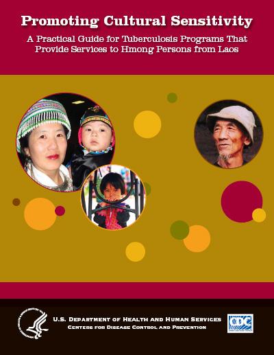  Promoting Cultural Sensitivity: A Practical Guide for Tuberculosis Programs That Provide Services to Hmong Persons from Laos 