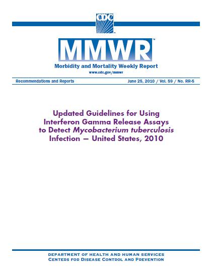  Updated Guidelines for Using Interferon Gamma Release Assays to Detect Mycobacterium tuberculosis Infection — United States, 2010. Morbidity and Mortality Weekly Report. 59 (RR-5); 1-25, June 25, 2010 