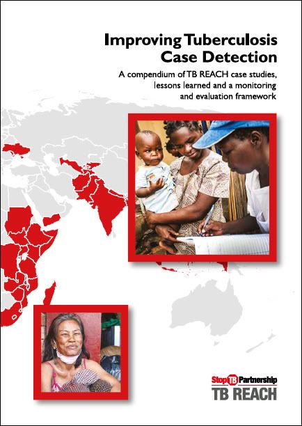  Improving Tuberculosis Case Detection: A Compendium of TB REACH Case Studies, Lessons Learned and a Monitoring and Evaluation Framework 