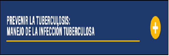 Prevenir la tuberculosis: manejo de la infección tuberculosa [Prevent Tuberculosis: Management of TB Infection]. Go to online course