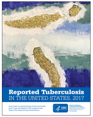 Reported Tuberculosis in the United States, 2017. Go to report