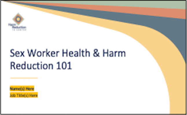 Sex Worker Health & Harm Reduction 101 (pptx)