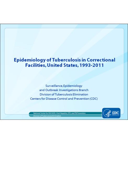  Epidemiology of Tuberculosis in Correctional Facilities, United States, 1993-2011 