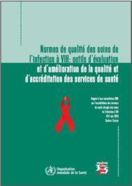 Thumbnail image of Normes de Quality des Soins de l'Infection a VIH: Outils d'Evaluation et d'Amelioration de la Qualite et d'Accrediation des Services de Sante 