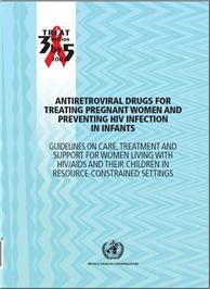 Thumbnail image of Antiretroviral Drugs for Treating Pregnant Women and Preventing HIV Infection in Infants: Guidelines on Care, Treatment and Support for Women Living With HIV/AIDS and Their Children in Resource-Constrained Settings 