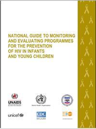 Thumbnail image of National Guide to Monitoring and Evaluating Programmes for the Prevention of HIV in Infants and Young Children 