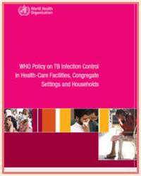 Thumbnail image of WHO Policy on TB Infection Control in Health-Care Facilities, Congregate Settings and Households 
